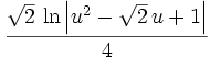 {{\sqrt{2}\,\ln\left| u^2-\sqrt{2}\,u+1\right|}\over{4  }}