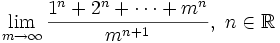 \lim_{m\rightarrow \infty} \frac{1^n+2^n+\dots+m^n}{m^{n+1}},\ n \in \mathbb{R}