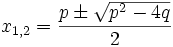 x_{1,2} = \frac{p\pm\sqrt{p^2-4q}}2