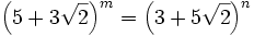 \left(5 + 3 \sqrt{2}\right)^m = \left(3 + 5 \sqrt{2}\right)^n
