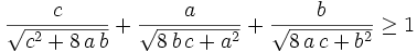 {{c}\over{\sqrt{c^2+8\,a\,b}}}+{{a}\over{\sqrt{8\,b\,c+a^2}}}+{{b  }\over{\sqrt{8\,a\,c+b^2}}}\ge1\,