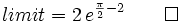 limit = 2\,e^{{{\pi}\over{2}}-2}\qquad\square