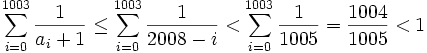 \sum_{i=0}^{1003} \frac1{a_i+1} \leq \sum_{i=0}^{1003} \frac1{2008-i} < \sum_{i=0}^{1003} \frac1{1005} = \frac{1004}{1005} < 1
