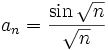 a_n = {{{\sin \sqrt{n}}\over{\sqrt{n}}}}