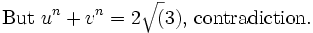\mbox{But }u^n + v^n = 2 \sqrt(3)\mbox{, contradiction.}\,