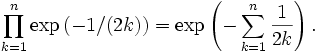 \prod_{k=1}^n \exp \left(-1/(2k)\right) = \exp \left(-\sum_{k=1}^n \frac{1}{2k} \right) .