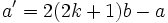 a' = 2(2k+1)b - a\,