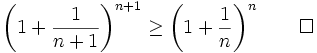 \left(1+\frac{1}{n+1}\right)^{n+1} \ge \left(1+\frac{1}{n}\right)^n \qquad \square