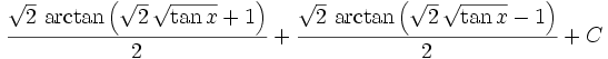 {{\sqrt{2}\,\arctan \left(\sqrt{2}\,\sqrt{\tan x}+  1\right)}\over{2}}+{{\sqrt{2}\,\arctan \left(\sqrt{2}\,\sqrt{\tan x}  -1\right)}\over{2}}+C