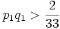 p_1q_1>\frac2{33}