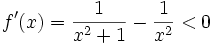 f'(x)=\frac{1}{x^2+1}-\frac{1}{x^2}<0