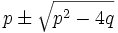 p\pm\sqrt{p^2-4q}