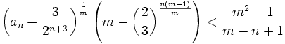 \left(a_n+\frac{3}{2^{n+3}}\right)^{\frac{1}{m}}\left(m-\left(\frac{2}{3}\right)^{{\frac{n(m-1)}{m}}}\right)<\frac{m^2-1}{m-n+1}