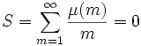 S = \sum_{m=1}^\infty \frac{\mu(m)}m = 0