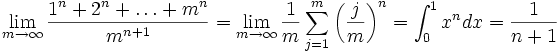\lim_{m\rightarrow \infty} \frac{1^n+2^n+\dots+m^n}{m^{n+1}} = \lim_{m\rightarrow \infty} \frac{1}{m}\sum_{j=1}^m \left(\frac{j}{m}\right)^n=\int_0^1 x^n dx=\frac{1}{n+1}