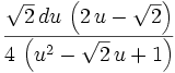 {{\sqrt{2}\,du\,\left(2\,u-\sqrt{2}\right)}\over{4\,\left(u^2-  \sqrt{2}\,u+1\right)}}