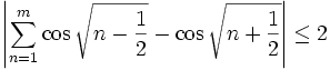 \left| \sum_{n=1}^{m}{\cos \sqrt{n-{{1}\over{2}}}-\cos \sqrt{n+{{1  }\over{2}}}}\right| \leq 2