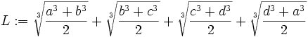 L := \sqrt[3]{\frac{a^{3}+b^{3}}{2}}+\sqrt[3]{\frac{b^{3}+c^{3}}{2}}+\sqrt[3]{\frac{c^{3}+d^{3}}{2}}+\sqrt[3]{\frac{d^{3}+a^{3}}{2}}