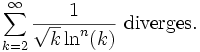 \sum_{k=2}^\infty \frac{1}{\sqrt{k}\ln^n(k)} \mbox{  diverges.}\,