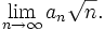 \lim_{n\to\infty} a_n\sqrt{n}.