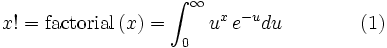 x!=\mathrm{factorial}\,(x)=\int_0^\infty u^x\,e^{-u}du\qquad\qquad(1)