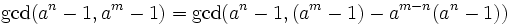 \gcd(a^n-1, a^m-1) = \gcd(a^n-1, (a^m-1) - a^{m-n}(a^n-1))\,