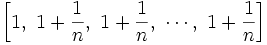 \left[1,\ 1+\frac{1}{n},\ 1+\frac{1}{n},\ \cdots ,\  1+\frac{1}{n}\right]