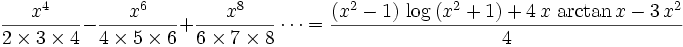 \frac{x^4}{2\times 3\times 4}-\frac{x^6}{4\times 5\times 6}+\frac{x^8}{6\times 7\times 8}\cdots ={{\left(x^2-1\right)\,\log \left(x^2+1\right)+4\,x\,\arctan x-3\,x^  2}\over{4}}