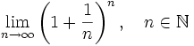 \lim_{n\rightarrow \infty}\left(1+\frac{1}{n}\right)^n,\quad n\in\mathbb{N}