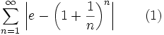 \sum_{n=1}^{\infty}\, \left| e - \left(1+\frac{1}{n}\right)^{n}\right|\qquad(1)