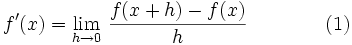 f'(x) = \lim_{h\to 0}\,\frac {f(x+h)-f(x)}{h}\qquad\qquad (1)
