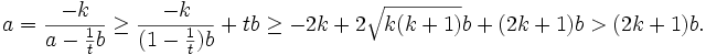 a = \frac{-k}{a - \frac 1t b} \ge \frac{-k}{(1-\frac1t)b} + tb  \ge -2k +  2\sqrt{k(k+1)}b + (2k+1)b > (2k+1)b.