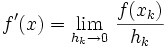 f'(x) = \lim_{h_k\to 0}\, \frac{f(x_k)}{h_k}