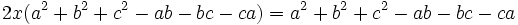 2 x (a^2+b^2+c^2-ab-bc-ca) = a^2+b^2+c^2-ab-bc-ca\,