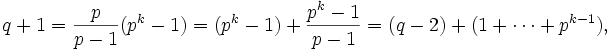 q+1 = \frac{p}{p-1}(p^k-1) = (p^k-1) + \frac{p^k-1}{p-1} = (q - 2) + (1 + \cdots + p^{k-1}),
