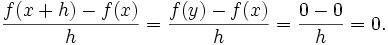 \frac{f(x+h) - f(x)}{h} = \frac{f(y)-f(x)}{h} = \frac{0-0}{h} = 0.