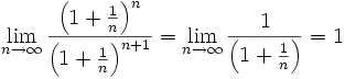 \lim_{n \rightarrow \infty} \frac{\left(1+\frac{1}{n}\right)^n}{\left(1+\frac{1}{n}\right)^{n+1}}= \lim_{n \rightarrow \infty} \frac{1}{\left(1+\frac{1}{n}\right)} =1