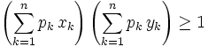 \left( \sum _{k=1}^n p_k\,x_k\right)\left( \sum _{k=1}^n p_k\,y_k\right)\ge 1