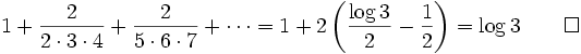 1+\frac{2}{2\cdot 3 \cdot 4} +  \frac{2}{5\cdot 6\cdot 7} +\cdots=1+2\left({{\log 3}\over{2}}-{{1}\over{2}}\right)= \log 3 \qquad \square