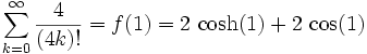 \sum_{k=0}^\infty \frac{4}{(4k)!} = f(1) = 2\,\cosh(1)+2\,\cos(1)