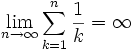 \lim_{n\rightarrow \infty} \sum_{k=1}^{n}\frac{1}{k} = \infty