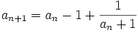 a_{n+1} = a_n-1 + \frac1{a_n+1}