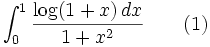 \int_0^1 \frac{\log(1+x)\,dx}{1+x^2}\qquad(1)