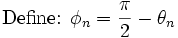 \mbox{Define: }\phi_n=\frac{\pi}{2}-\theta_n\,
