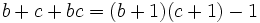 b+c+bc = (b+1)(c+1)-1\,