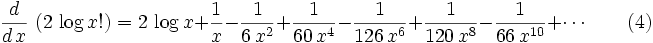 {{d}\over{d\,x}}\,\left(2\,\log x!\right)=2\,\log x+{{1}\over{x}}-{{1}\over{6\,x^2}}+{{1}\over{60\,x^4}}-{{1  }\over{126\,x^6}}+{{1}\over{120\,x^8}}-{{1}\over{66\,x^{10}}}+\cdots\qquad (4)