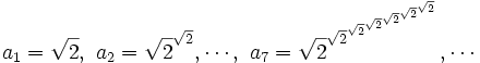 a_1=\sqrt{2},\ a_2=\sqrt{2}^\sqrt{2},\cdots,\ a_7=\sqrt{2}^{\sqrt{2}^{\sqrt{2}^{\sqrt{2}^{\sqrt{2}^{\sqrt{2}^\sqrt{2}}}}}},\cdots