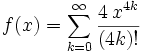 f(x)=\sum_{k=0}^\infty \frac{4\,x^{4k}}{(4k)!}