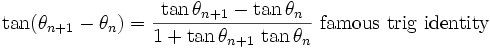 \tan(\theta_{n+1}-\theta_n) = \frac{\tan\theta_{n+1}-\tan\theta_n}{1+\tan\theta_{n+1}\,\tan\theta_n}\mbox{   famous trig identity}