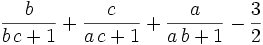 {{b}\over{b\,c+1}}+{{c}\over{a\,c+1}}+{{a}\over{a\,b+1}}-\frac{3}{2}